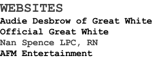 WEBSITES Audie Desbrow of Great White Official Great White Nan Spence LPC, RN AFM Entertainment
